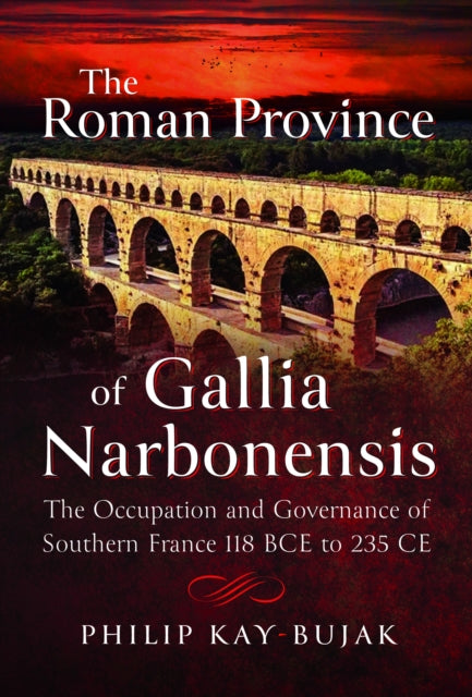 Book cover of: Roman Province of Gallia Narbonensis. By: Philip Kay-Bujak