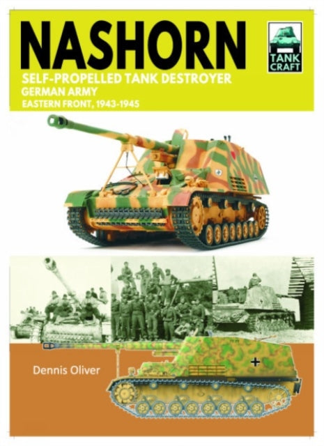 Tank Craft 45 Nashorn Self-Propelled Tank Destroyer, German Army, Eastern Front 1943-1945 9781399033923 Dennis Oliver