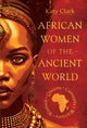 Book cover of: African Women of the Ancient World. By: Katy Clark