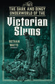 Book cover of: Dark and Dingy Underworld of the Victorian Slums. By: Bethan Watts