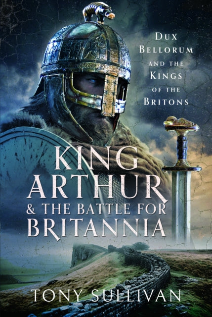 Book cover of: King Arthur and the Battle for Britannia. By: Tony Sullivan