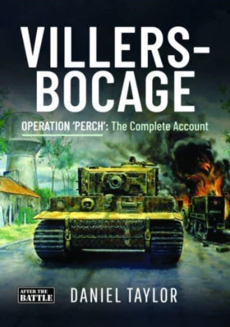 Villers-Bocage, Operation 'Perch': The Complete Account 9781399048736 Daniel Taylor