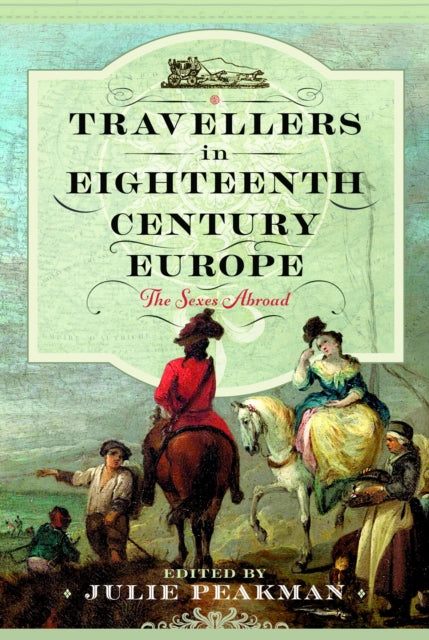 Book cover of: Travellers in Eighteenth Century Europe. By: Julie Peakman
