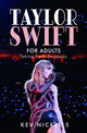 Book cover of: Taylor Swift for Adults. By: Kev Nickells