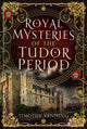 Book cover of: Royal Mysteries of the Tudor Period. By: Timothy Venning