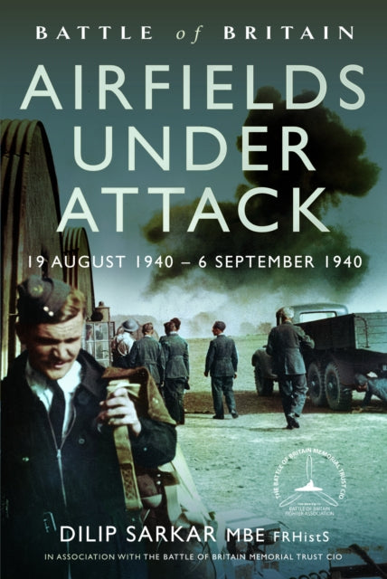 Battle of Britain Airfields Under Attack, 19 August 1940 – 6 September 1940 9781399057967 Dilip Sarkar MBE