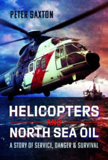 Book cover of: Helicopters and North Sea Oil. By: Peter Saxton