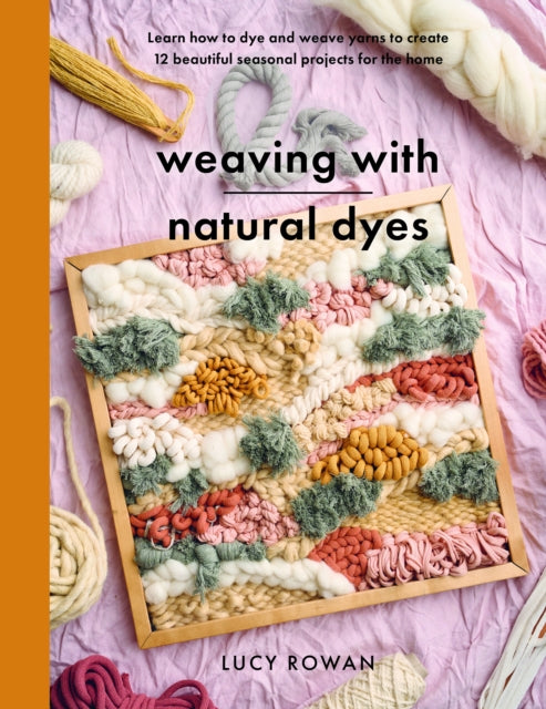 Book cover of: Weaving with Natural Dyes. By: Lucy Rowan