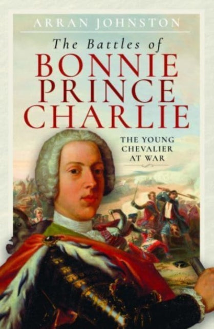 Book cover of: Battles of Bonnie Prince Charlie. By: Arran Johnston