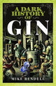 Book cover of: Dark History of Gin. By: Mike Rendell