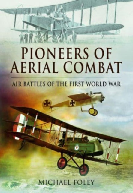 Book cover of: Pioneers of Aerial Combat. By: Michael Foley