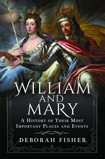 Book cover of: William and Mary: A History of Their Most Important Places and Events. By: Deborah Fisher