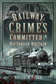 Book cover of: Railway Crimes Committed in Victorian Britain. By: Malcolm Clegg