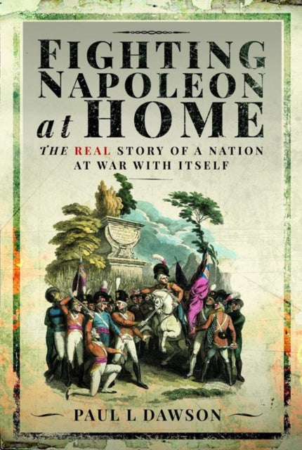 Book cover of: Fighting Napoleon at Home. By: Paul L. Dawson