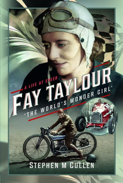 Book cover of: Fay Taylour, 'The World's Wonder Girl'. By: Stephen M. Cullen