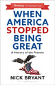 Book cover of: When America Stopped Being Great. By: Nick Bryant