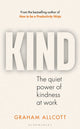 KIND, The quiet power of kindness at work 9781399417402 Graham Allcott