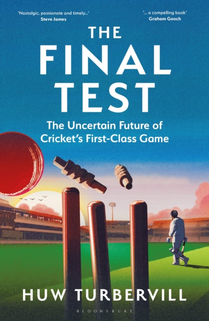 The Final Test, The Uncertain Future of Cricket’s  First-Class Game 9781399417525 Huw Turbervill