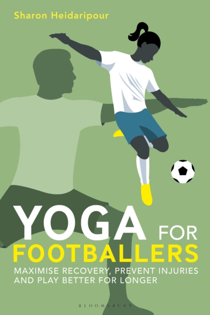 Yoga for Footballers, Maximise Recovery, Prevent Injuries and Play Better for Longer 9781399418249 Sharon Heidaripour