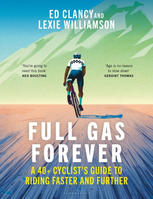 Full Gas Forever, A 40+ Cyclist's Guide to Riding Faster and Further 9781399420204 Ed Clancy