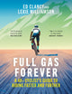 Full Gas Forever, A 40+ Cyclist's Guide to Riding Faster and Further 9781399420204 Ed Clancy