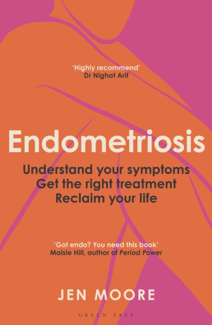 Endometriosis, Understand your symptoms, get the right treatment, reclaim your life 9781399424486 Jen Moore