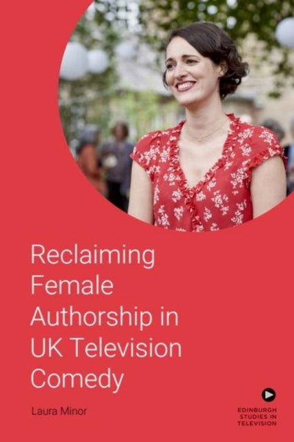 Book cover of: Reclaiming Female Authorship in Contemporary Uk Television Comedy. By: Laura Minor