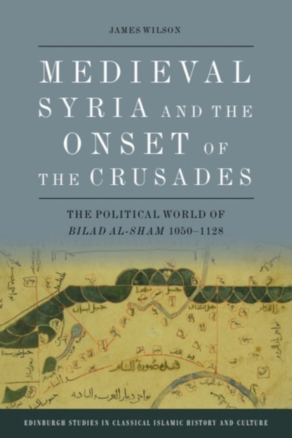 Book cover of: Medieval Syria and the Onset of the Crusades. By: James Wilson