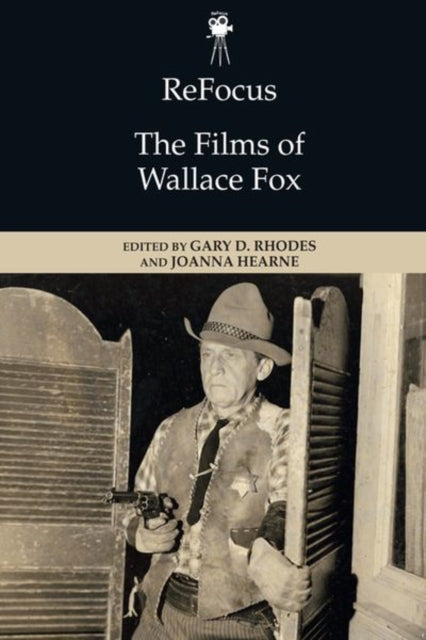 Book cover of: Refocus: the Films of Wallace Fox. By: Gary D. Rhodes