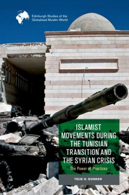 Book cover of: Islamist Movements During the Tunisian Transition and Syrian Crisis. By: Teije H Donker