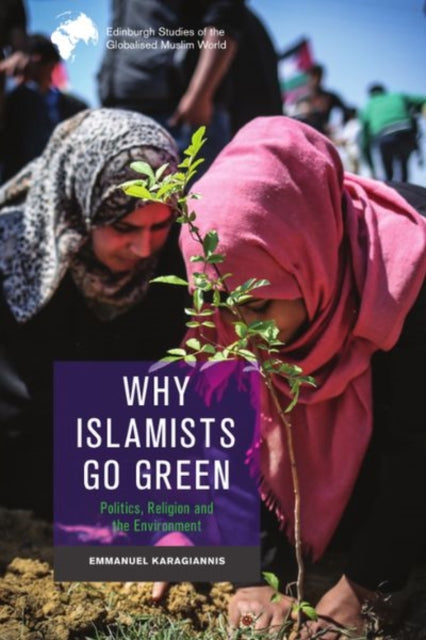 Book cover of: Why Islamists Go Green. By: Emmanuel Karagiannis