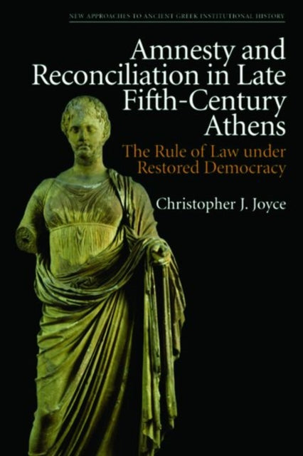Book cover of: Amnesty and Reconciliation in Late Fifth-Century Athens. By: Christopher J. Joyce