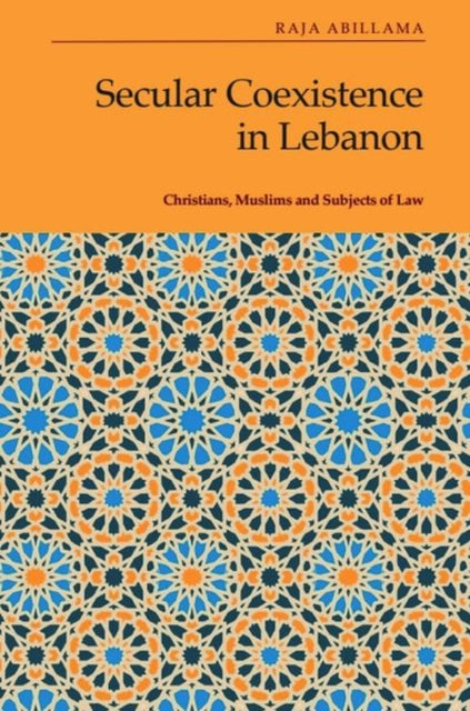Book cover of: Secular Coexistence in Lebanon. By: Raja Abillama
