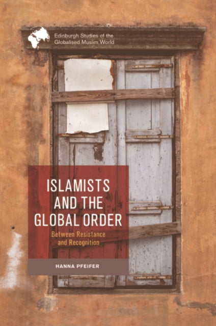 Book cover of: Islamists and the Global Order. By: Hanna Pfeifer