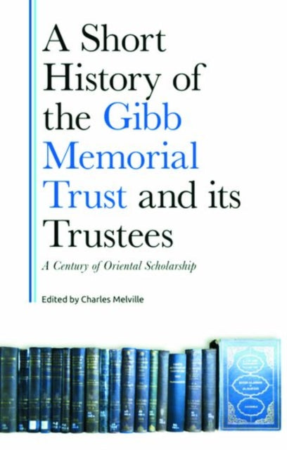 Book cover of: Short History of the Gibb Memorial Trust and its Trustees. By: Charles Melville