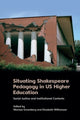 Book cover of: Situating Shakespeare Pedagogy in Us Higher Education