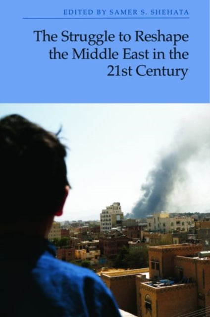Book cover of: Struggle to Reshape the Middle East in the 21st Century. By: Samer S Shehata
