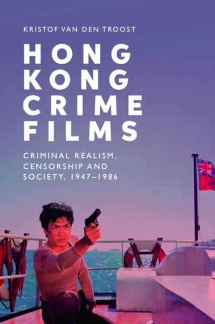 Book cover of: Hong Kong Crime Films. By: Kristof Van den Troost