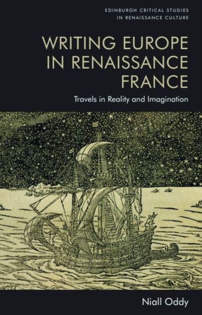 Book cover of: Writing Europe in Renaissance France. By: Niall Oddy