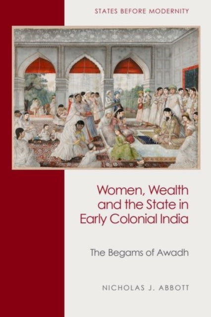 Book cover of: Women, Wealth and the State in Early Colonial India. By: Nicholas J. Abbott