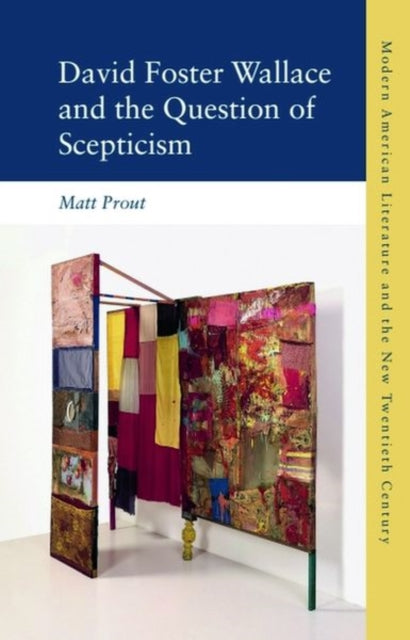 Book cover of: David Foster Wallace and the Question of Scepticism. By: Matt Prout