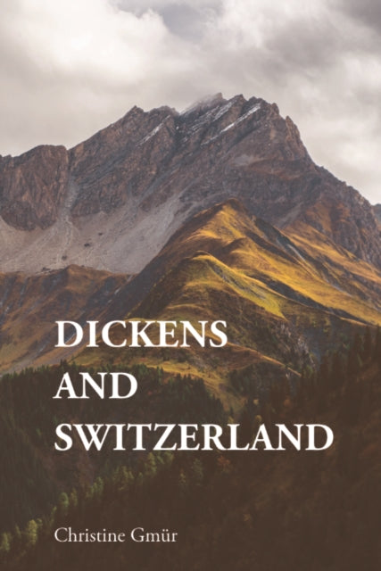 Book cover of: Dickens and Switzerland. By: Christine Gmür