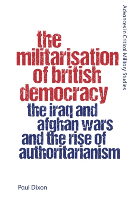 Book cover of: Militarisation of British Democracy. By: Paul Dixon