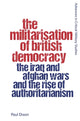 Book cover of: Militarisation of British Democracy. By: Paul Dixon