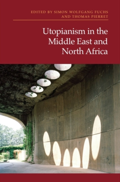 Book cover of: Utopianism in the Middle East and North Africa. By: Simon Wolfgang Fuchs