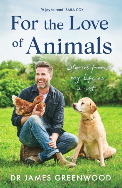 For the Love of Animals, Stories from my life as a vet 9781399605533 James Greenwood