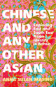 Chinese and Any Other Asian, Exploring East and South East Asian Identity in Britain 9781399606653 Anna Sulan Masing
