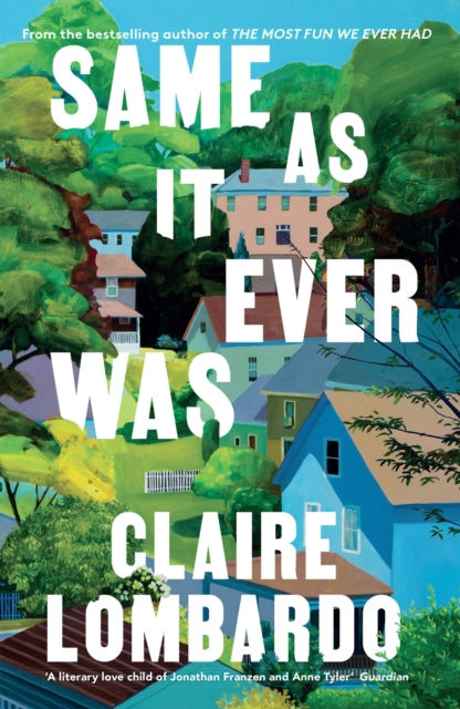 Same As It Ever Was, An immersive and joyful summer read from the author of Reese’s Bookclub pick The Most Fun We Ever Had 9781399608213 Claire Lombardo