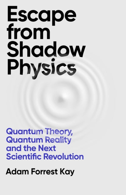 Book cover of: Escape From Shadow Physics. By: Adam Forrest Kay