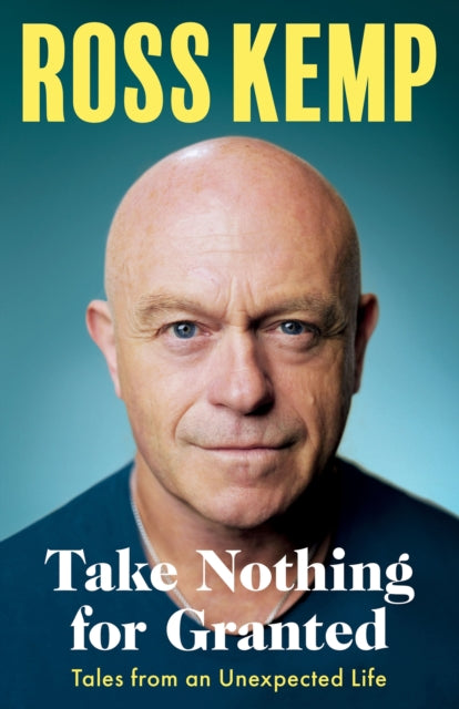 Take Nothing For Granted, Tales from an Unexpected Life 9781399609722 Ross Kemp